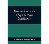 A Genealogical And Heraldic History Of The Colonial Gentry (Volume I)