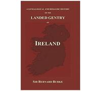 A Genealogical And Heraldic History Of The Landed Gentry Of Ireland (Hardback)