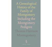 A Genealogical History of the Family of Montgomery: Including the Montgomery Pedigree