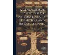 A Genealogical Sketch Of Dr. Artemas Bullard Of Sutton, And His Descendants