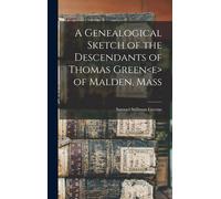 A Genealogical Sketch Of The Descendants Of Thomas Green Of Malden, Mass