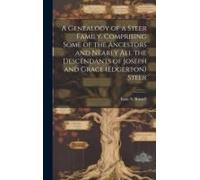 A Genealogy Of A Steer Family. Comprising Some Of The Ancestors And Nearly All The Descendants Of Joseph And Grace (Edgerton) Steer