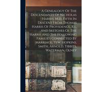A Genealogy Of The Descendants Of Nicholas Harris, M.D., Fifth In Descent From Thomas Harris Of Providence, R.I., And Sketches Of The Harris And The F