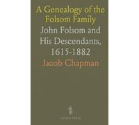 A Genealogy of the Folsom Family: John Folsom and His Descendants, 1615-1882
