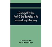 A Genealogy Of The Lake Family Of Great Egg Harbour In Old Gloucester County In New Jersey