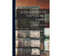 A Genealogy Of The Van Pelt Family