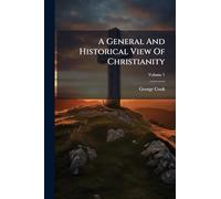 A General And Historical View Of Christianity
