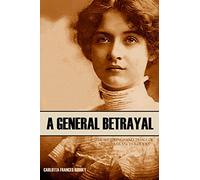 A General Betrayal: The Sufferings and Trials of Carlotta Frances Roddey (Annotated)