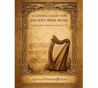 A General Collection of the Ancient Irish Music (1797): 66 tunes for the melody instruments, the harp and piano.