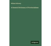 A General Dictionary of Provincialisms