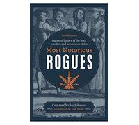 A General History Of The Lives, Murders And Adventures Of The Most Notorious Rogues
