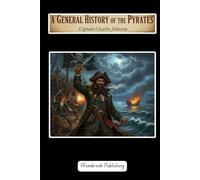 A General History of the Pyrates: The Foundational Account of the Golden Age of Caribbean Piracy