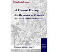 A General History Of The Robberies And Murders Of The Most Notorious Pirates