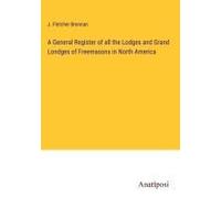 A General Register Of All The Lodges And Grand Londges Of Freemasons In North America