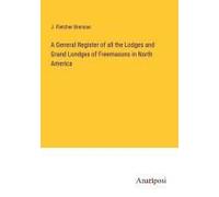 A General Register Of All The Lodges And Grand Londges Of Freemasons In North America