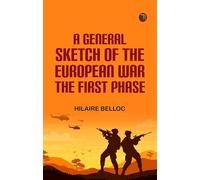 A General Sketch of the European War: The First Phase