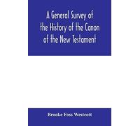 A General Survey Of The History Of The Canon Of The New Testament