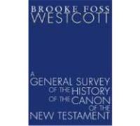 A General Survey of the History of the Canon of the New Testament Westcott, Brooke Foss (Auteur)