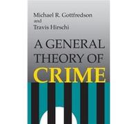 A General Theory of Crime by Travis Hirschi Michael R. Gottfredson, Travis Hirschi (Auteur)