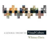 A General Theory of Visual Culture - [Livre en VO] Whitney Davis (Auteur)