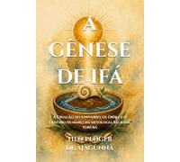 A GÊNESE DE IFÁ: A Criação do Universo, os Òrìṣà e o Destino Humano na Mitologia Sagrada Yorùbá