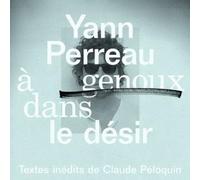 A Genoux Dans Le Désir, Textes De Charles Péloquin