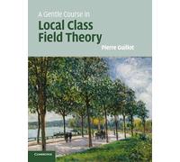 A Gentle Course in Local Class Field Theory