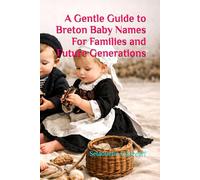 A Gentle Guide to Breton Baby Names For Families and Future Generations