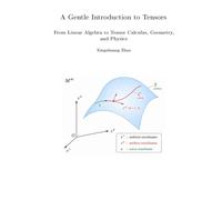 A Gentle Introduction to Tensors: From Linear Algebra to Tensor Calculus, Geometry, and Physics