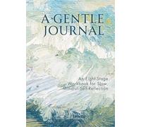 A Gentle Journal: An Eight-Stage Workbook for Slow, Mindful Self-Reflection