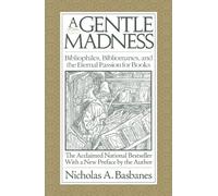 A Gentle Madness: Bibliophiles, Bibliomanes, and the Eternal Passion for Books