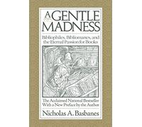 A Gentle Madness: Bibliophiles, Bibliomanes, and the Eternal Passion for Books by Nicholas A. Basbanes (30-May-2012) Paperback