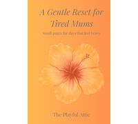 A Gentle Reset for Tired Mums: Small pages for days that feel heavy