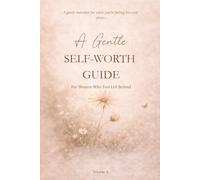 A Gentle Self-Worth Guide For Woman Who Feel Left Behind: A Healing Companion for the Quiet Seasons of Life