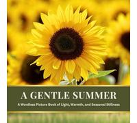 A Gentle Summer: A Wordless Picture Book of Light, Warmth, and Seasonal Stillness