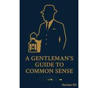 A Gentleman's Guide to Common Sense: Series 03