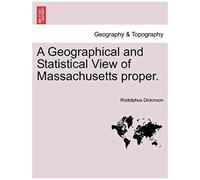 A Geographical And Statistical View Of Massachusetts Proper.