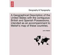 A Geographical Description Of The United States With The Contiguous British And Spanish Possessions, Intended As An Accompaniment To Melish's Map Of These Countries.