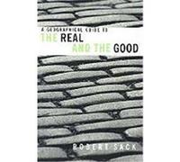 A Geographical Guide to the Real and the Good Robert Sack (Auteur)