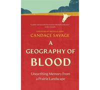 A Geography of Blood Unearthing Memory From a Prairie Landscape - Candace Savage - Greystone Books - ebook (ePub) - Livre