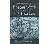 A Geography Of Dream Work And Art Therapy