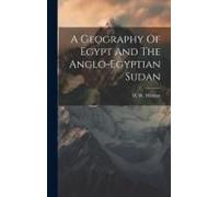 A Geography Of Egypt And The Anglo-Egyptian Sudan
