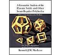 A Geometric Analysis Of The Platonic Solids And Other Semi-Regular Polyhedra