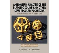 A Geometric Analysis Of The Platonic Solids And Other Semi-Regular Polyhedra