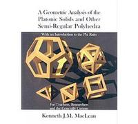 A Geometric Analysis of the Platonic Solids and Other Semi-regular Polyhedra, Geometric Explorations Kenneth James Michael MacLean (Auteur)