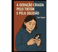 A Geração Criada pelo TikTok e pela Solidão