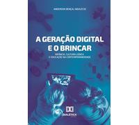 A Geração Digital e o Brincar: Infância, Cultura Lúdica e Educação na Contemporaneidade