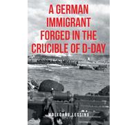 A German Immigrant Forged in the Crucible of D-Day