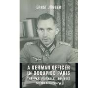 A German Officer in Occupied Paris: The War Journals, 1941-1945: Including "Notes from the Caucasus" and "Kirchhorst Diaries"