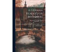 A German Reader For Beginners: With An Introduction On English-German Cognates, Notes And Vocabulary